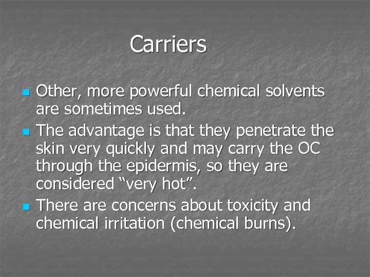 Carriers n n n Other, more powerful chemical solvents are sometimes used. The advantage