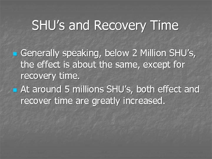 SHU’s and Recovery Time n n Generally speaking, below 2 Million SHU’s, the effect