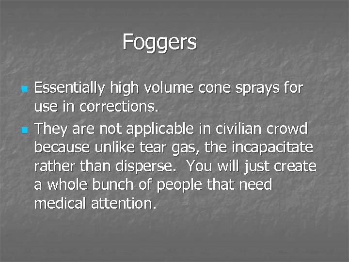 Foggers n n Essentially high volume cone sprays for use in corrections. They are