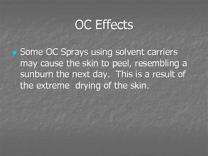 OC Effects n Some OC Sprays using solvent carriers may cause the skin to