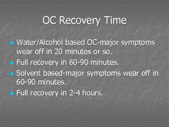 OC Recovery Time n n Water/Alcohol based OC-major symptoms wear off in 20 minutes