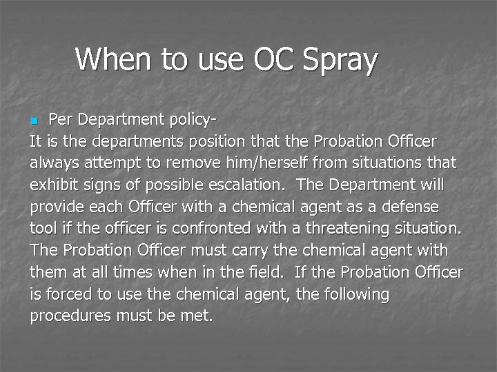 When to use OC Spray Per Department policy. It is the departments position that