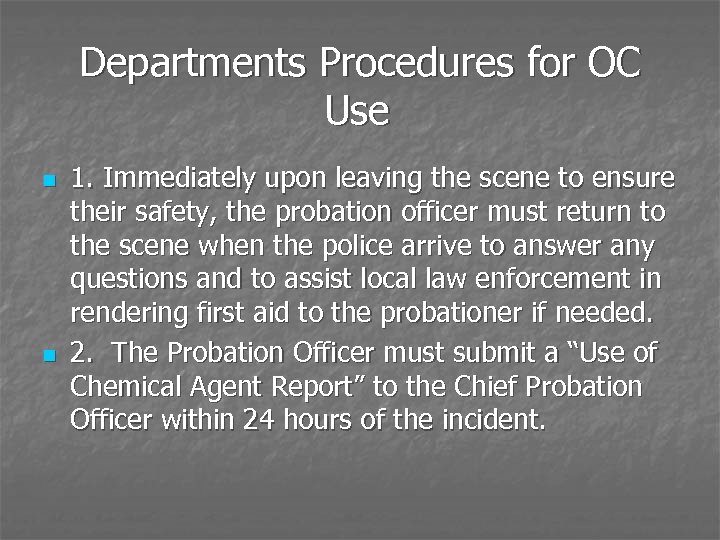 Departments Procedures for OC Use n n 1. Immediately upon leaving the scene to