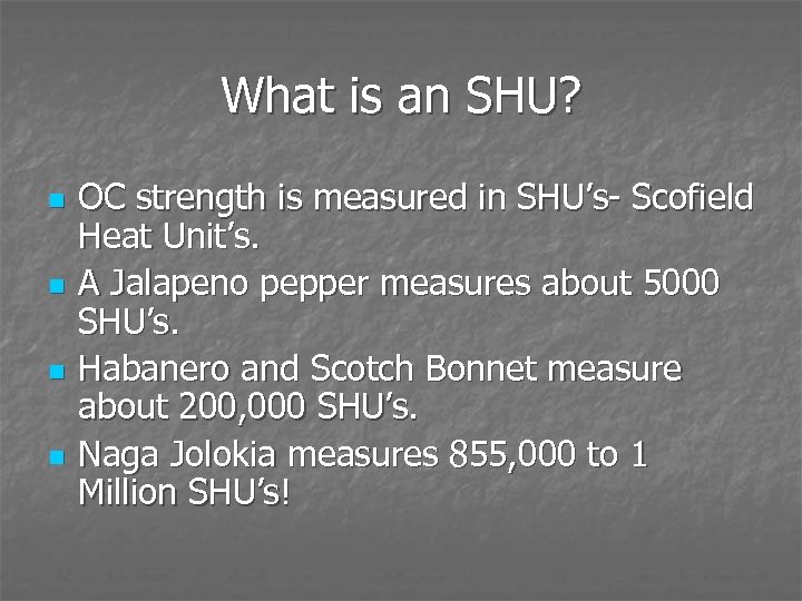 What is an SHU? n n OC strength is measured in SHU’s- Scofield Heat