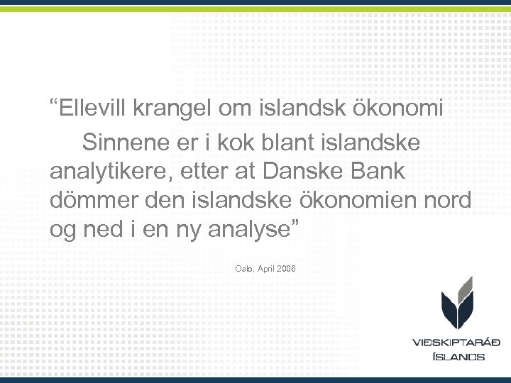 “Ellevill krangel om islandsk ökonomi Sinnene er i kok blant islandske analytikere, etter at