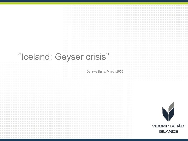 “Iceland: Geyser crisis” Danske Bank, March 2006 
