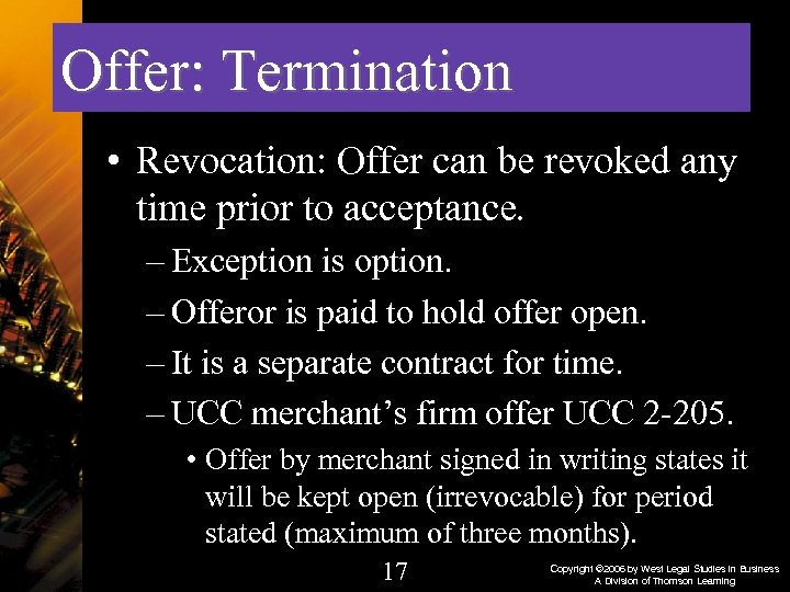 Offer: Termination • Revocation: Offer can be revoked any time prior to acceptance. –