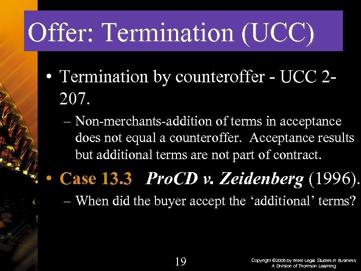 Offer: Termination (UCC) • Termination by counteroffer - UCC 2207. – Non-merchants-addition of terms