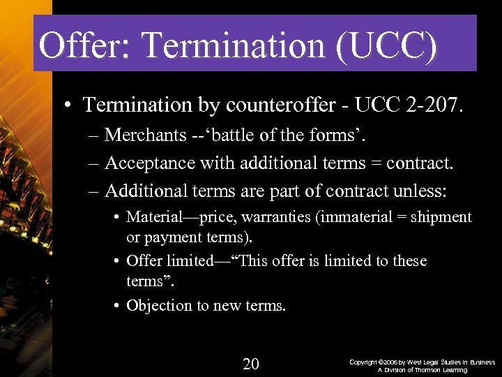 Offer: Termination (UCC) • Termination by counteroffer - UCC 2 -207. – Merchants --‘battle