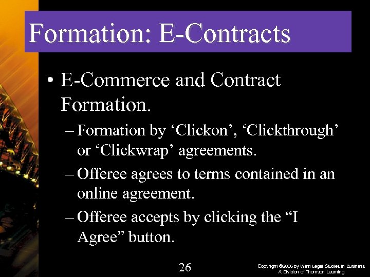 Formation: E-Contracts • E-Commerce and Contract Formation. – Formation by ‘Clickon’, ‘Clickthrough’ or ‘Clickwrap’