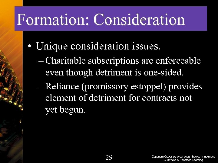 Formation: Consideration • Unique consideration issues. – Charitable subscriptions are enforceable even though detriment