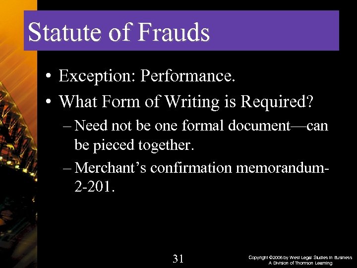 Statute of Frauds • Exception: Performance. • What Form of Writing is Required? –