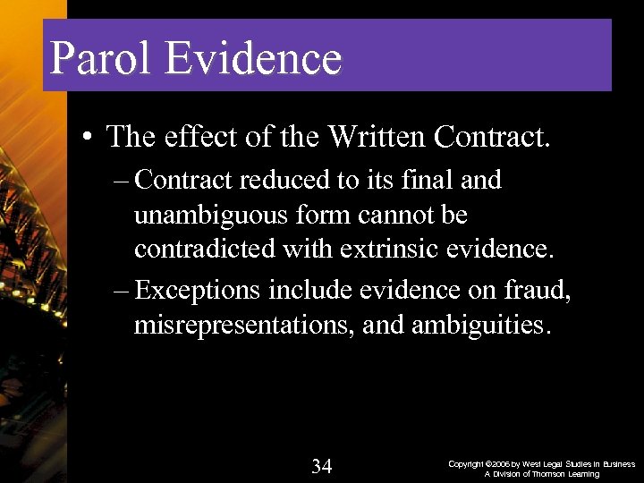 Parol Evidence • The effect of the Written Contract. – Contract reduced to its