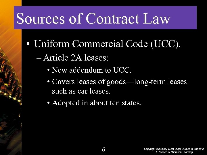 Sources of Contract Law • Uniform Commercial Code (UCC). – Article 2 A leases: