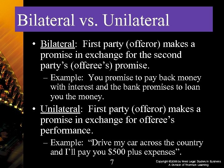 Bilateral vs. Unilateral • Bilateral: First party (offeror) makes a promise in exchange for
