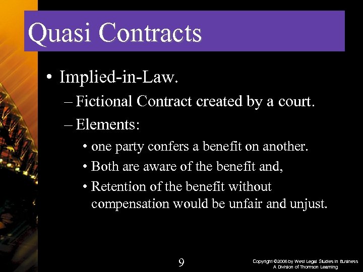 Quasi Contracts • Implied-in-Law. – Fictional Contract created by a court. – Elements: •