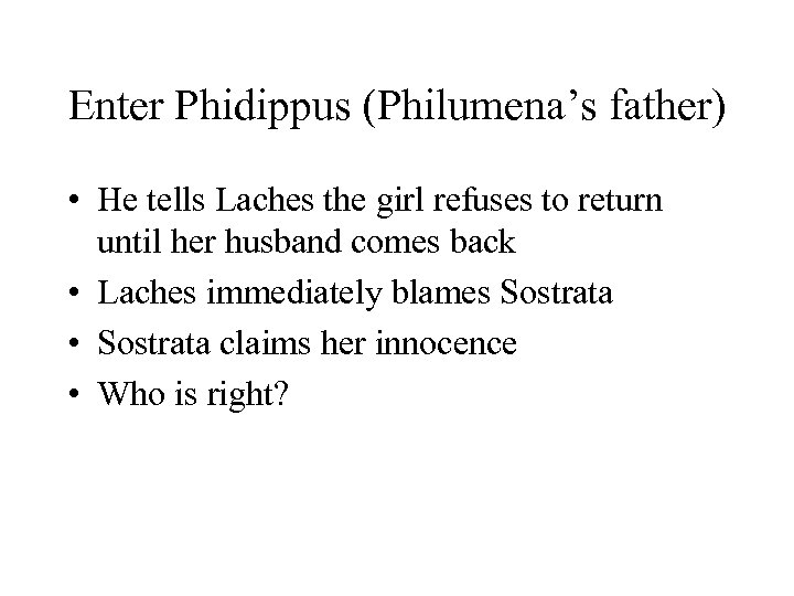 Enter Phidippus (Philumena’s father) • He tells Laches the girl refuses to return until