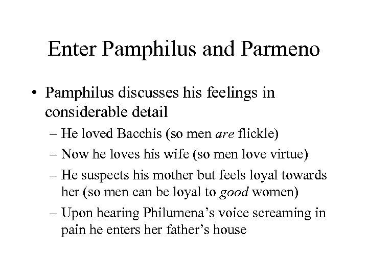 Enter Pamphilus and Parmeno • Pamphilus discusses his feelings in considerable detail – He