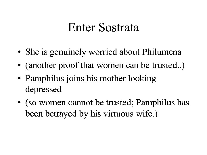 Enter Sostrata • She is genuinely worried about Philumena • (another proof that women