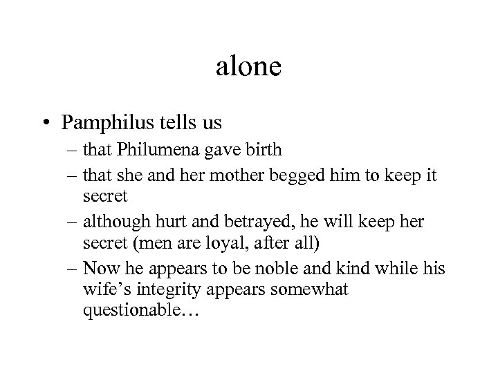 alone • Pamphilus tells us – that Philumena gave birth – that she and