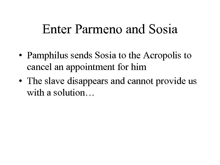 Enter Parmeno and Sosia • Pamphilus sends Sosia to the Acropolis to cancel an