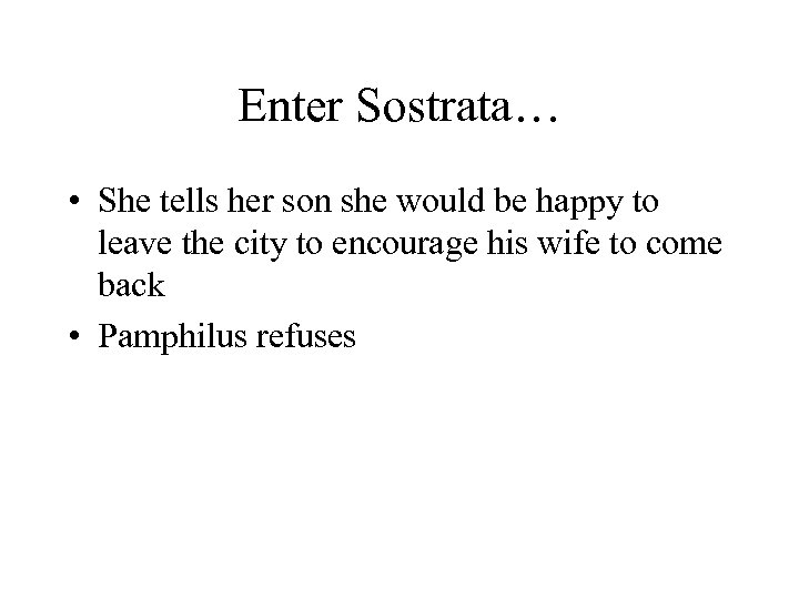 Enter Sostrata… • She tells her son she would be happy to leave the