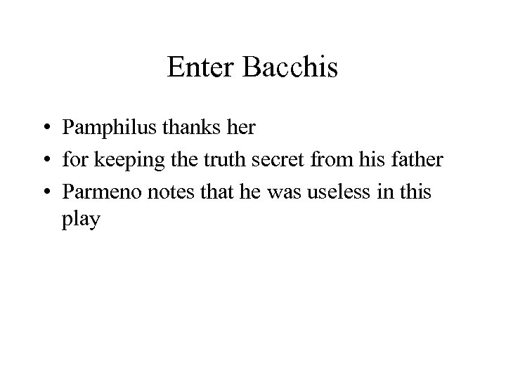 Enter Bacchis • Pamphilus thanks her • for keeping the truth secret from his