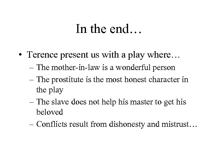 In the end… • Terence present us with a play where… – The mother-in-law
