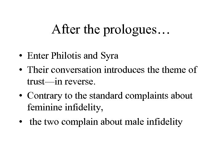 After the prologues… • Enter Philotis and Syra • Their conversation introduces theme of