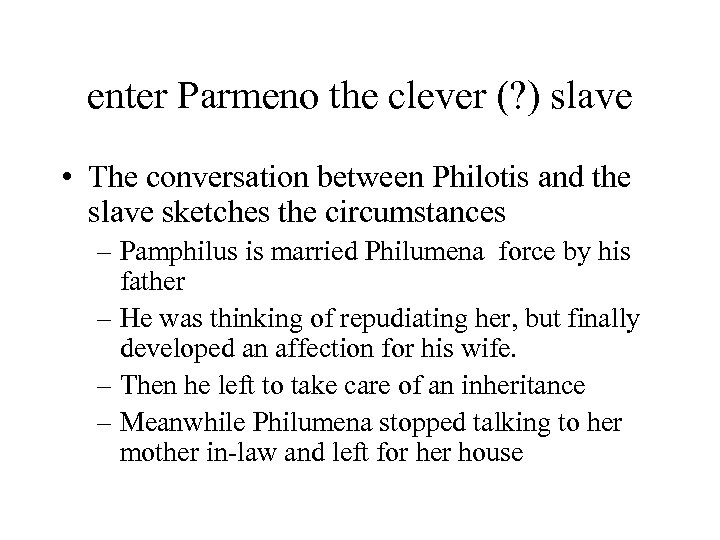 enter Parmeno the clever (? ) slave • The conversation between Philotis and the