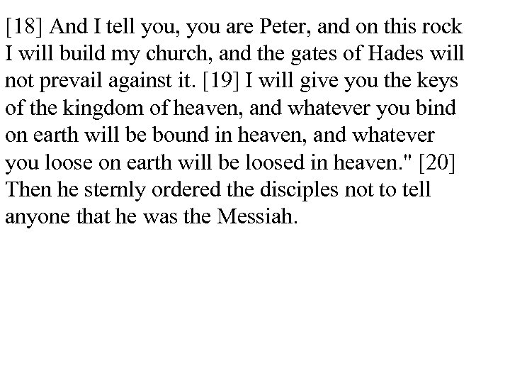 [18] And I tell you, you are Peter, and on this rock I will