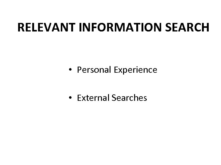 RELEVANT INFORMATION SEARCH • Personal Experience • External Searches 