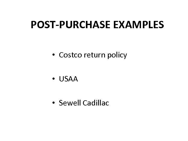POST-PURCHASE EXAMPLES • Costco return policy • USAA • Sewell Cadillac 