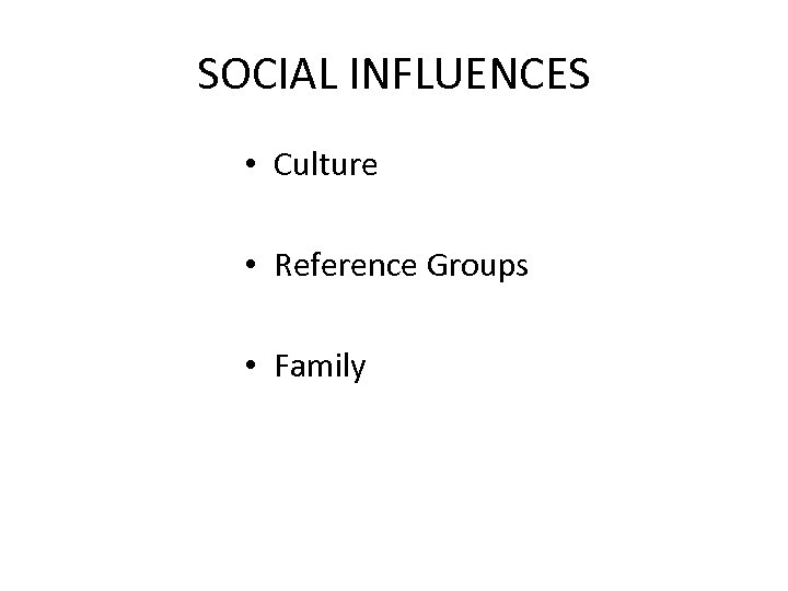 SOCIAL INFLUENCES • Culture • Reference Groups • Family 