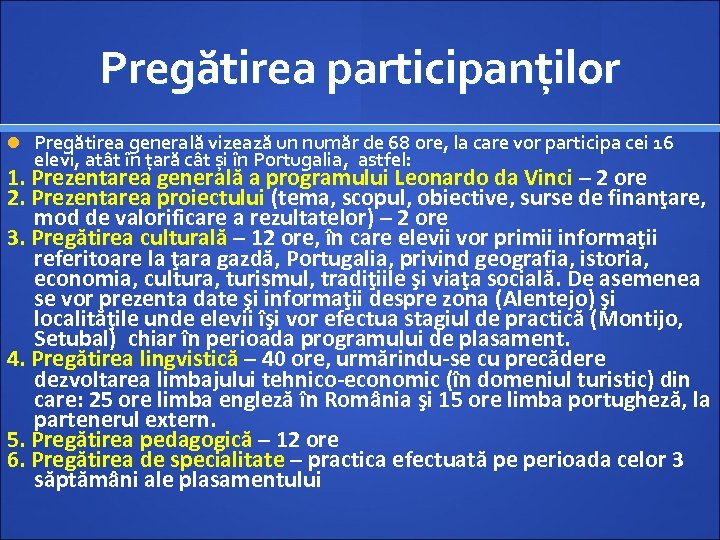 Pregătirea participanților Pregătirea generală vizează un număr de 68 ore, la care vor participa