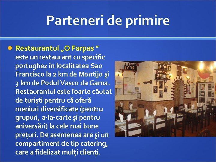 Parteneri de primire Restaurantul „O Farpas ” este un restaurant cu specific portughez în