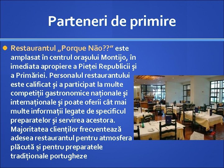 Parteneri de primire Restaurantul „Porque Não? ? ” este amplasat în centrul oraşului Montijo,