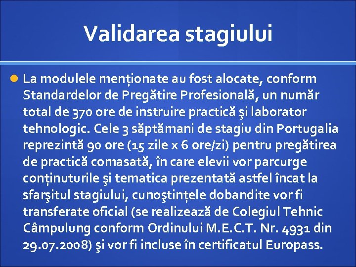 Validarea stagiului La modulele menționate au fost alocate, conform Standardelor de Pregătire Profesională, un