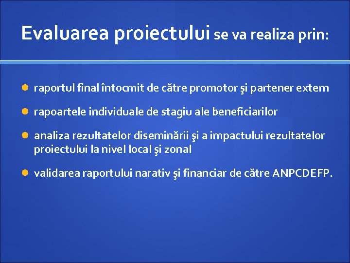 Evaluarea proiectului se va realiza prin: raportul final întocmit de către promotor şi partener