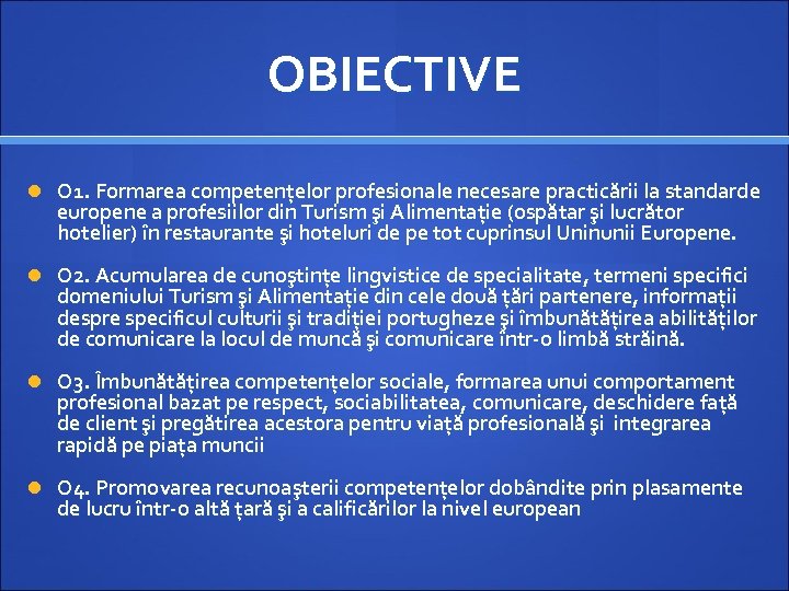 OBIECTIVE O 1. Formarea competențelor profesionale necesare practicării la standarde europene a profesiilor din