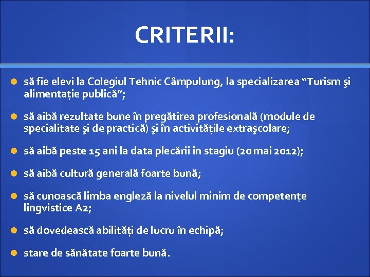 CRITERII: să fie elevi la Colegiul Tehnic Câmpulung, la specializarea “Turism şi alimentație publică”;
