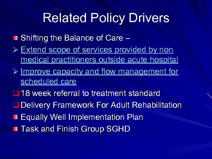 Related Policy Drivers Shifting the Balance of Care – Ø Extend scope of services
