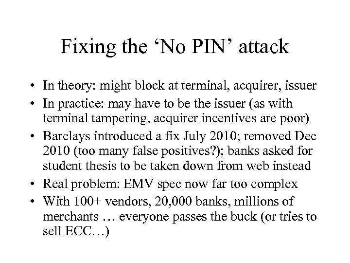 Fixing the ‘No PIN’ attack • In theory: might block at terminal, acquirer, issuer