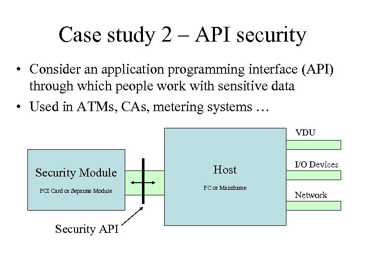 Case study 2 – API security • Consider an application programming interface (API) through