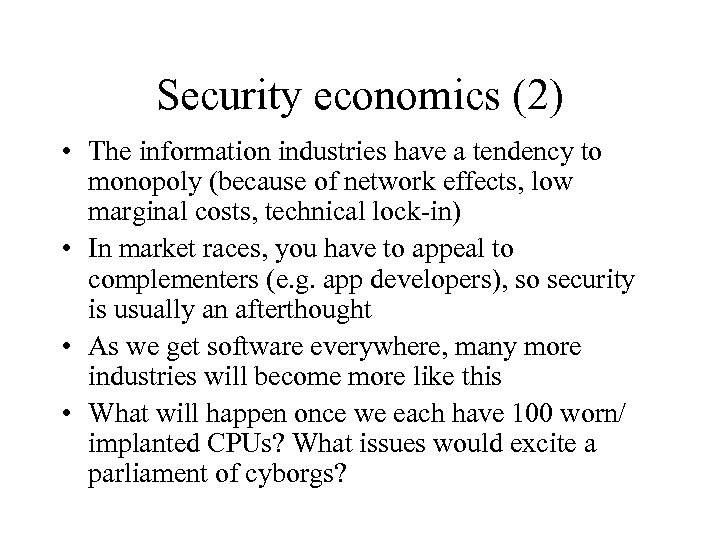 Security economics (2) • The information industries have a tendency to monopoly (because of