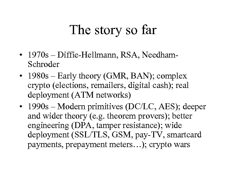 The story so far • 1970 s – Diffie-Hellmann, RSA, Needham. Schroder • 1980