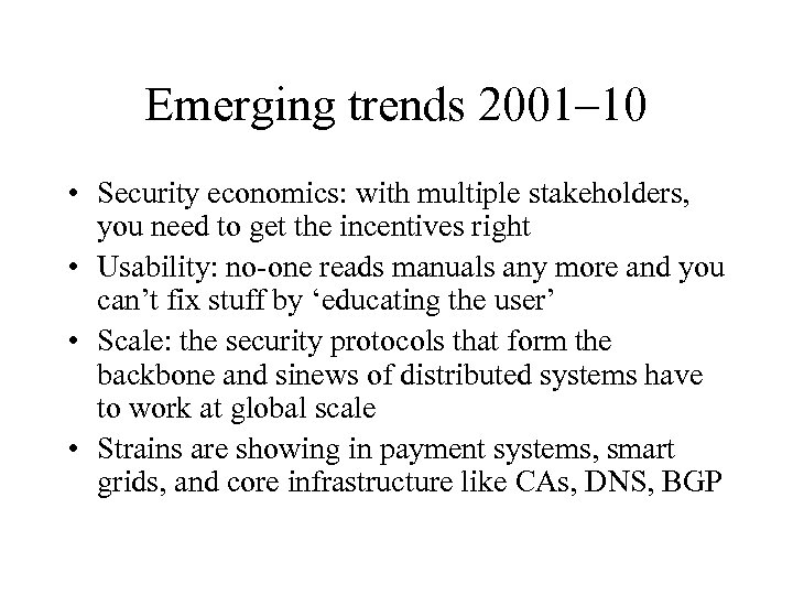 Emerging trends 2001– 10 • Security economics: with multiple stakeholders, you need to get