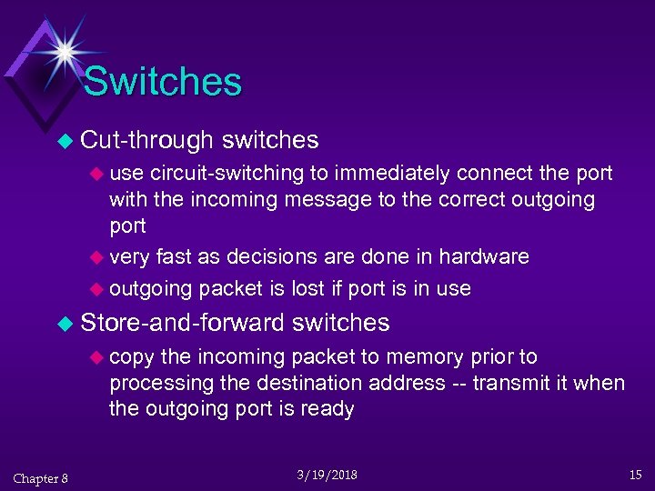 Switches u Cut-through switches u use circuit-switching to immediately connect the port with the