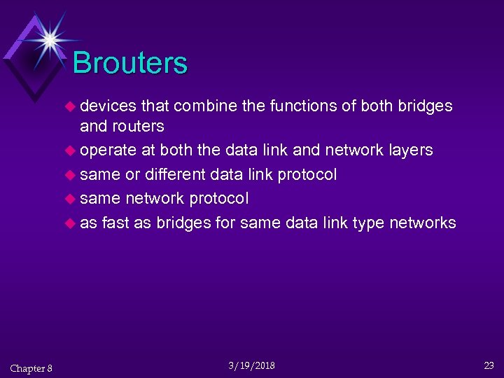 Brouters u devices that combine the functions of both bridges and routers u operate