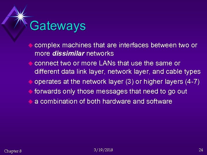 Gateways u complex machines that are interfaces between two or more dissimilar networks u